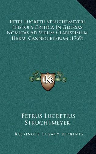 Petri Lucretii Struchtmeyeri Epistola Critica In Glossas Nomicas Ad Virum Clarissimum Herm. Cannegieterum (1769)