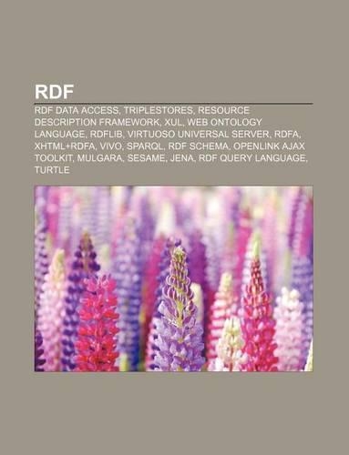 Rdf: Rdf Data Access, Triplestores, Resource Description Framework, Xul, Web Ontology Language, Rdflib, Virtuoso Universal Server, Rdfa