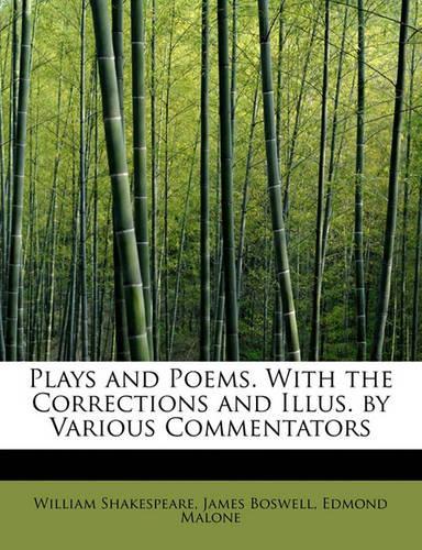 Plays and Poems. with the Corrections and Illus. by Various Commentators