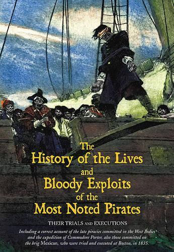 History of the Lives and Bloody Exploits of the Most Noted Pirates