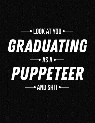 Look at You Graduating as a Puppeteer and Shit: Funny Blank Line Puppeteer Graduation Notebook (8.5 X 11 - 110 Blank Pages)