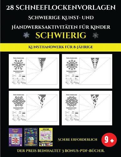 Kunsthandwerk für 8-Jährige 28 Schneeflockenvorlagen - Schwierige Kunst- und Handwerksaktivitäten für Kinder: Kunsthandwerk für Kinder(4 Kunsthandwerk Für 8-Jährige)