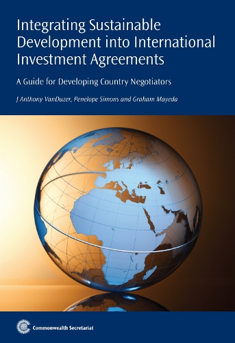 Integrating Sustainable Development into International Investment Agreements: A Guide for Developing Country Negotiators