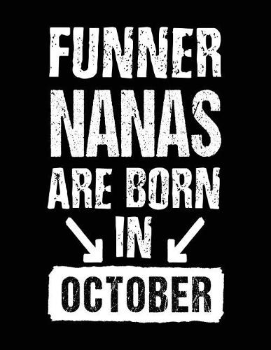 Funner Nanas Are Born In October: Birthday Lined Journal Notebook For Nana