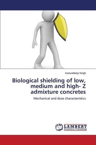 Biological shielding of low, medium and high- Z admixture concretes