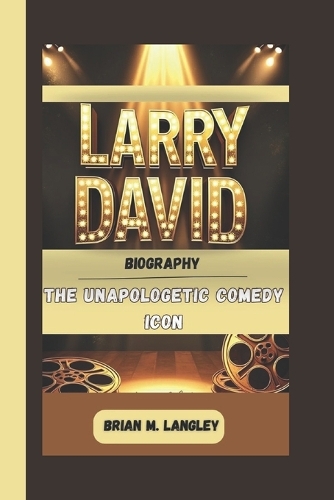 Larry David Biography: The Unapologetic Comedy Icon