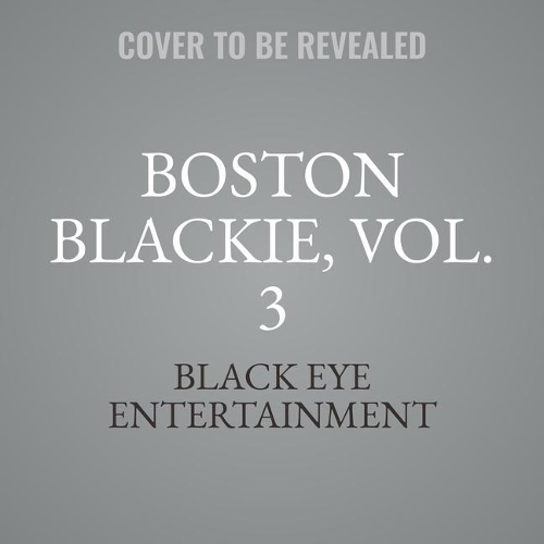 Boston Blackie, Vol. 3 Lib/E