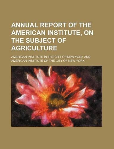 Annual Report of the American Institute, on the Subject of Agriculture