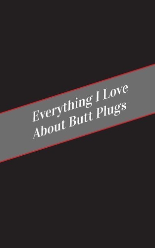 Everything I Love About Butt Plugs