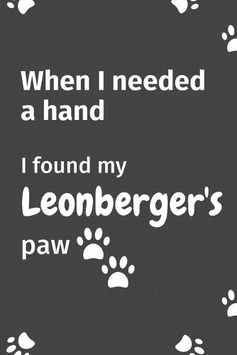 When I needed a hand, I found my Leonberger's paw: For Leonberger Puppy Fans