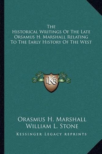 The Historical Writings Of The Late Orsamus H. Marshall Relating To The Early History Of The West