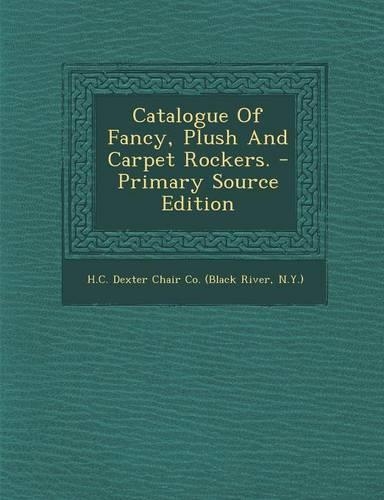 Catalogue of Fancy, Plush and Carpet Rockers. - Primary Source Edition