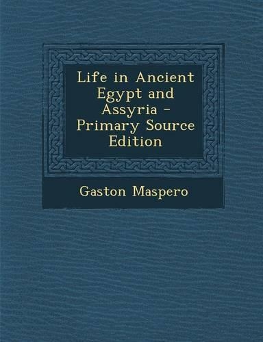 Life in Ancient Egypt and Assyria - Primary Source Edition