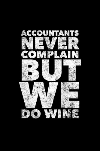 Accountants Never Complain But We Do Wine
