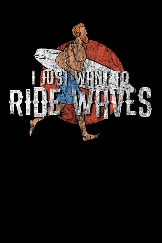 I Just Want To Ride Waves: 6x9 Notebook dotgridded