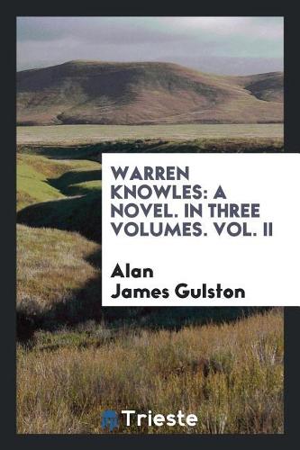 Warren Knowles: A Novel. in Three Volumes. Vol. II
