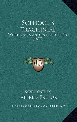 Sophoclis Trachiniae: With Notes And Introduction (1877)