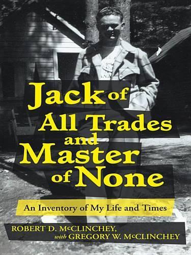 Jack of All Trades and Master of None: An Inventory of My Life and Times