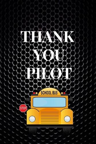 Thank You Pilot: Funny Novelty School Bus Driver Gift-Thank You Gag Gift For Professional Drivers- Cute Journal For Male & Female Driver, Licensed Drivers & New Driv