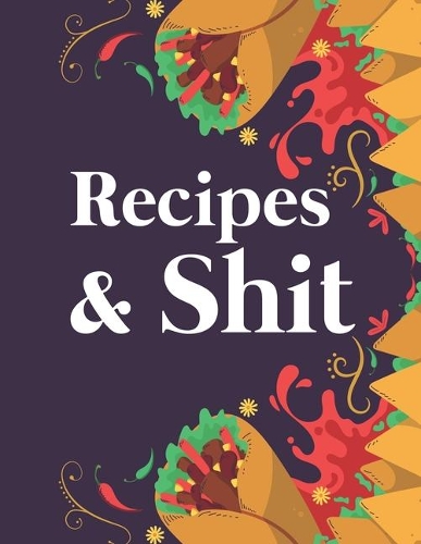 Recipes & Shit: Blank Recipe Journal to Write in for Women, Cookbook to Note Down Your Favorite Recipes. Blank Recipe Journal And Organizer For Recipes (8.5 x 11" 1