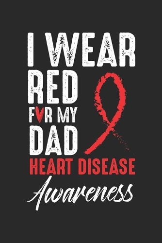 I Wear Red: I Wear Red For My Dad Heart Disease Awareness
