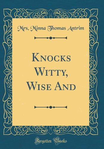 Knocks Witty, Wise And (Classic Reprint)