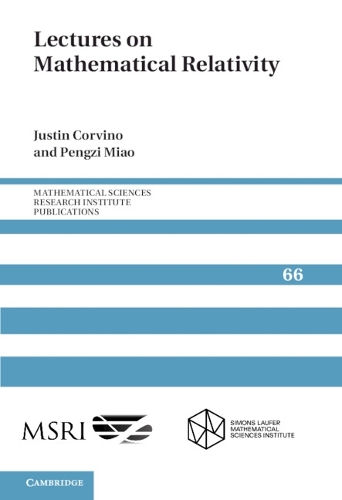 Lectures on Mathematical Relativity: (Series Number 66 Mathematical Sciences Research Institute Publications)