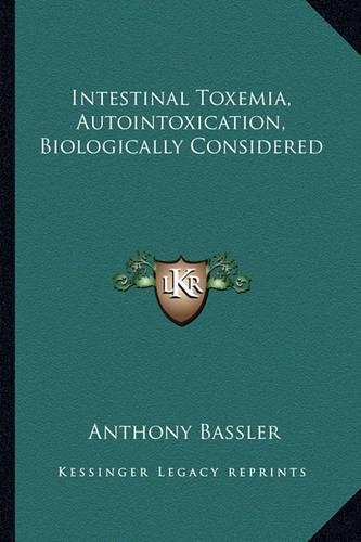Intestinal Toxemia, Autointoxication, Biologically Considered