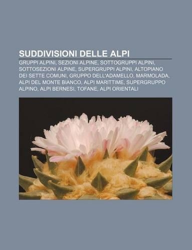 Suddivisioni Delle Alpi: Gruppi Alpini, Sezioni Alpine, Sottogruppi Alpini, Sottosezioni Alpine, Supergruppi Alpini, Altopiano Dei Sette Comuni