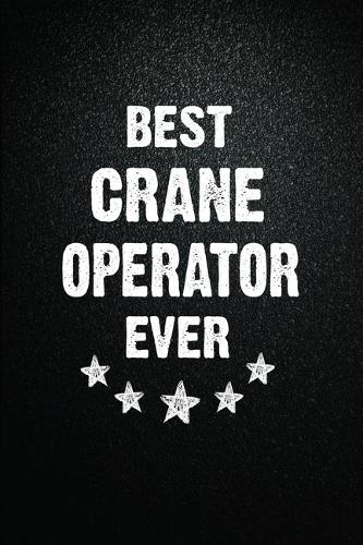 Best Crane operator Ever: 6"x9" Inch- 100 Pages Blank Lined Journal Notebook Appreciation Gift. Paperback. Birthday or Christmas Gift For Crane operator.100 Pages Notebook Fo