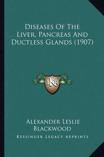 Diseases Of The Liver, Pancreas And Ductless Glands (1907)