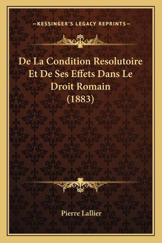 De La Condition Resolutoire Et De Ses Effets Dans Le Droit Romain (1883)