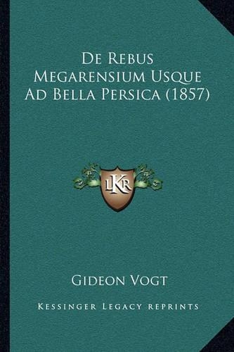 De Rebus Megarensium Usque Ad Bella Persica (1857)