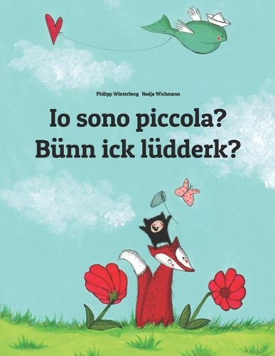 Io sono piccola? Bünn ick lüdderk?: Libro illustrato per bambini: italiano-basso-tedesco (Edizione bilingue)(Libri Bilingue Di Philipp Winterberg)