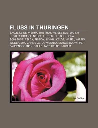 Fluss in Thuringen: Saale, Leine, Werra, Unstrut, Weisse Elster, ILM, Ulster, Horsel, Nesse, Lutter, Pleisse, Gera, Schleuse, Felda, Frieda