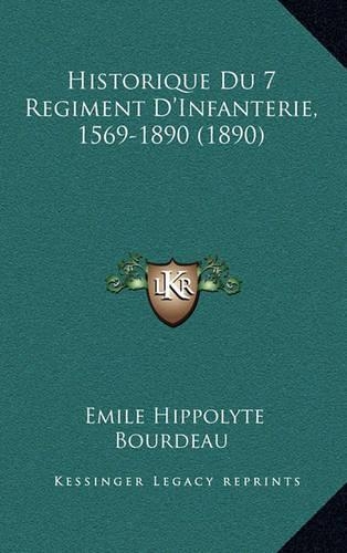 Historique Du 7 Regiment D'Infanterie, 1569-1890 (1890)