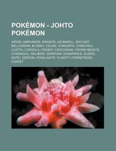 Pokemon - Johto Pokemon: Aipom, Ampharos, Ariados, Azumarill, Bayleef, Bellossom, Blissey, Celebi, Chikorita, Chinchou, Cleffa, Corsola, Crobat, Croconaw, Crown Beasts, Cynd