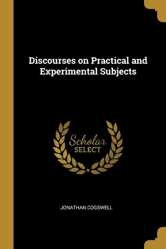 Discourses on Practical and Experimental Subjects