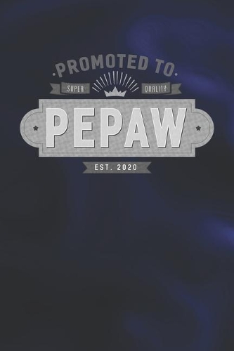 Promoted To Super Quality Pepaw Est. 2020: Family life Grandpa Dad Men love marriage friendship parenting wedding divorce Memory dating Journal Blank Lined Note Book Gift