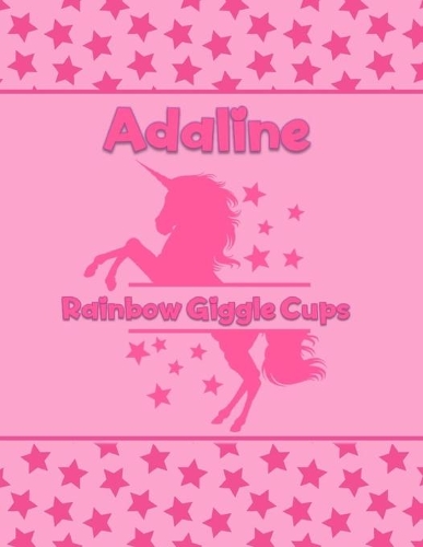 Adaline Rainbow Giggle Cups: Personalized Draw & Write Book with Her Unicorn Name - Word/Vocabulary List Included for Story Writing