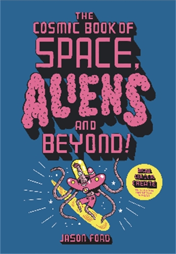 The Cosmic Book of Space, Aliens and Beyond: Draw, Colour, Create things from out of this world!