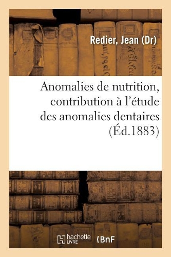 Anomalies de Nutrition, Contribution À l'Étude Des Anomalies Dentaires