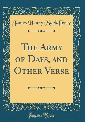 The Army of Days, and Other Verse (Classic Reprint)