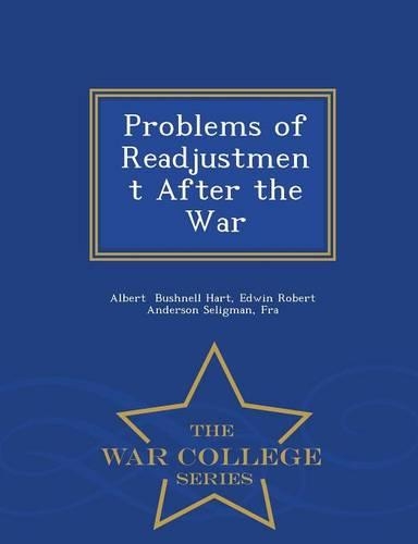 Problems of Readjustment After the War - War College Series