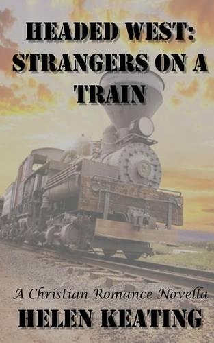 Headed West: Strangers on a Train: A Christian Romance Novella