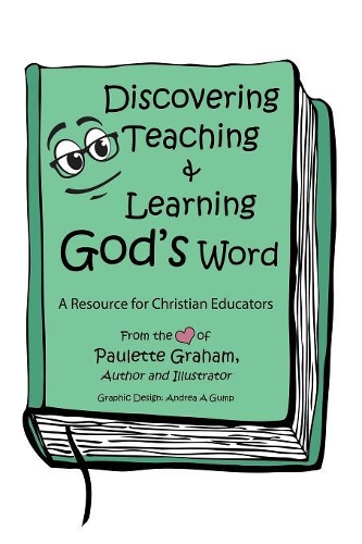 Discovering Teaching & Learning God's Word: A Resource for Christian Educators