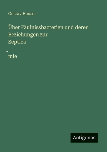 Über Fäulnissbacterien und deren Beziehungen zur Septica̤mie