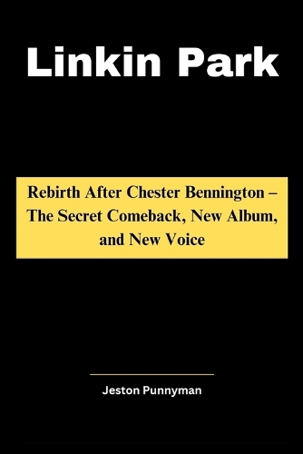 Linkin Park: Rebirth After Chester Bennington - The Secret Comeback, New Album, and New Voice(Trendlens Collection)