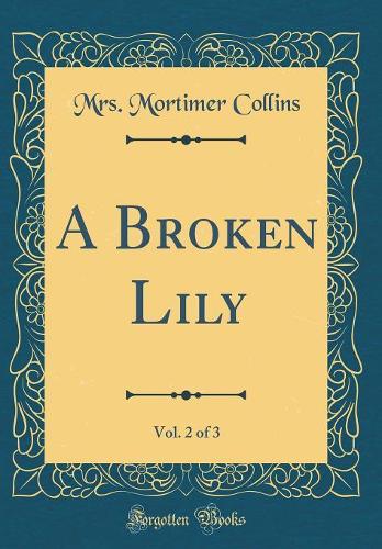 A Broken Lily, Vol. 2 of 3 (Classic Reprint)