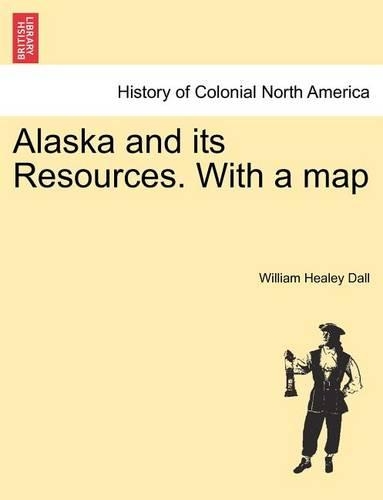 Alaska and its Resources. With a map